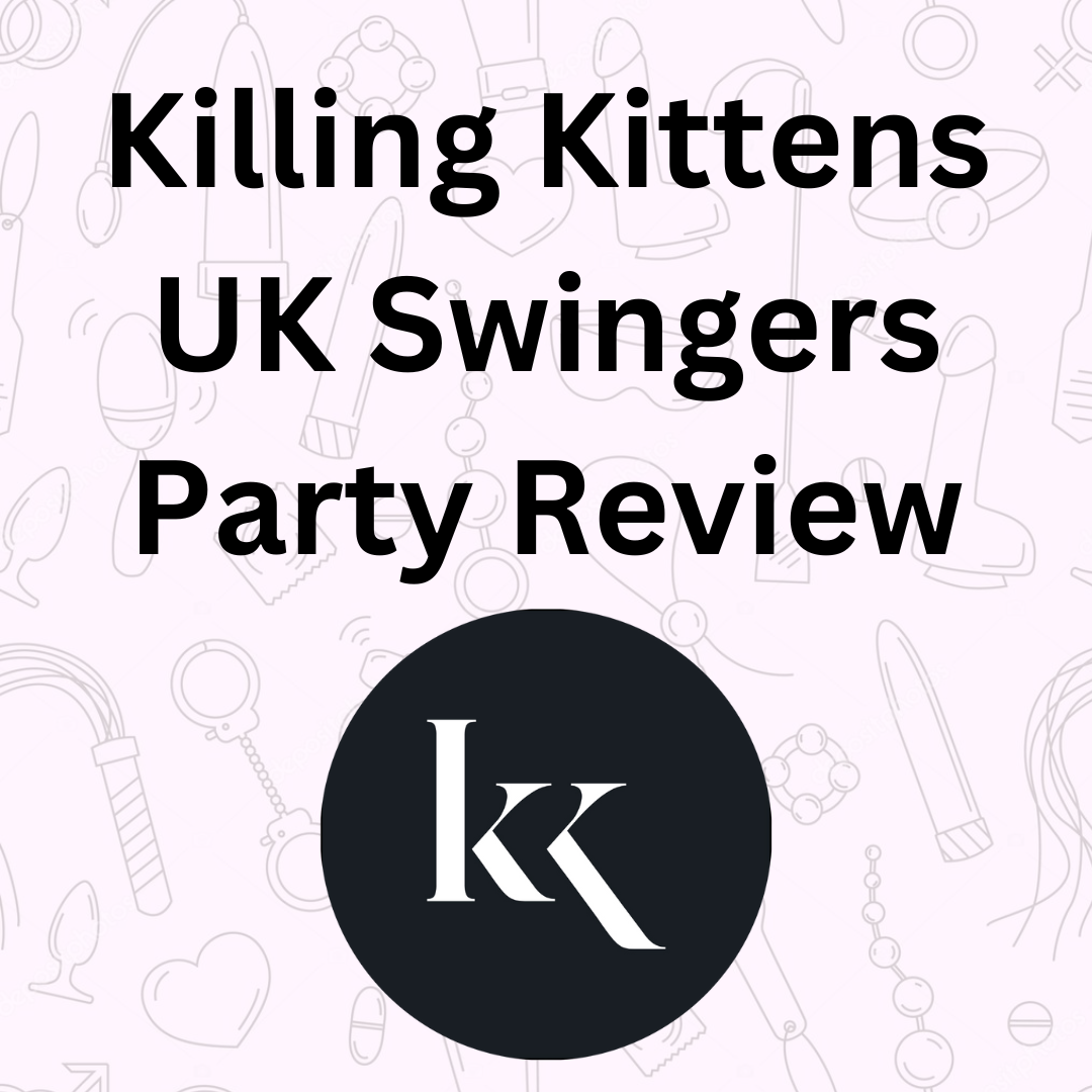 Killing Kittens Review – UK Swingers Mansion Party April 2024