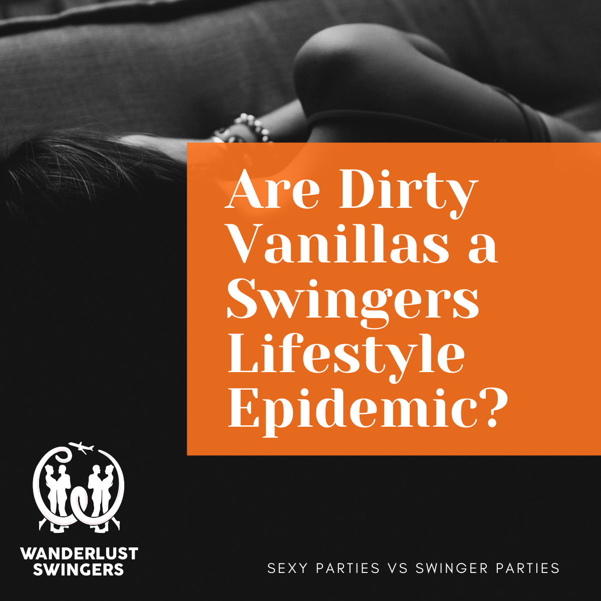 Are Dirty Vanillas a Swingers Lifestyle Epidemic?!